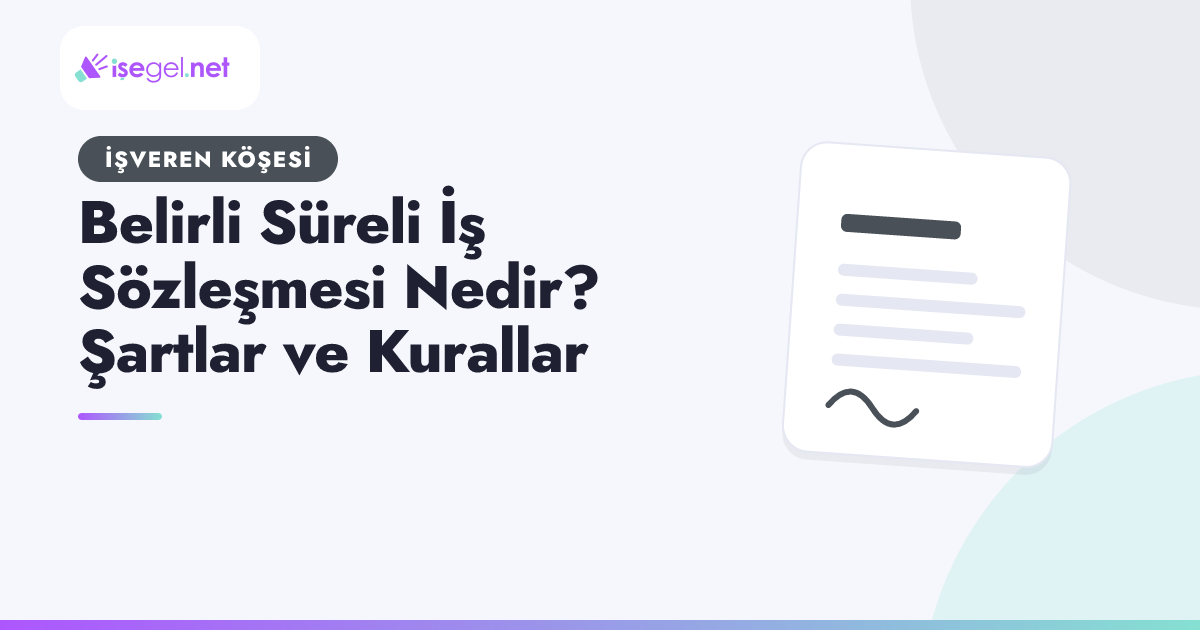 Belirli Süreli İş Sözleşmesi Nedir? Şartlar ve Kurallar