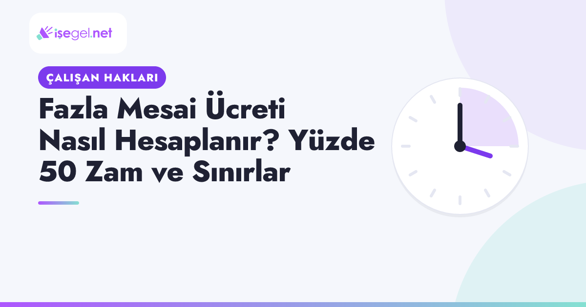 Fazla Mesai Ücreti Nasıl Hesaplanır? Yüzde 50 Zam ve Sınırlar