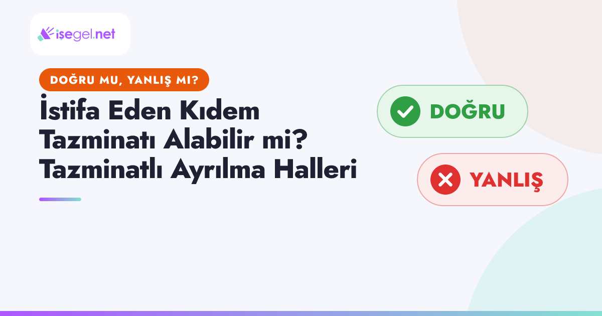 İstifa Eden Kıdem Tazminatı Alabilir mi? Tazminatlı Ayrılma Halleri