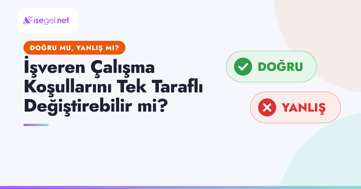 İşveren Çalışma Koşullarını Tek Taraflı Değiştirebilir mi?