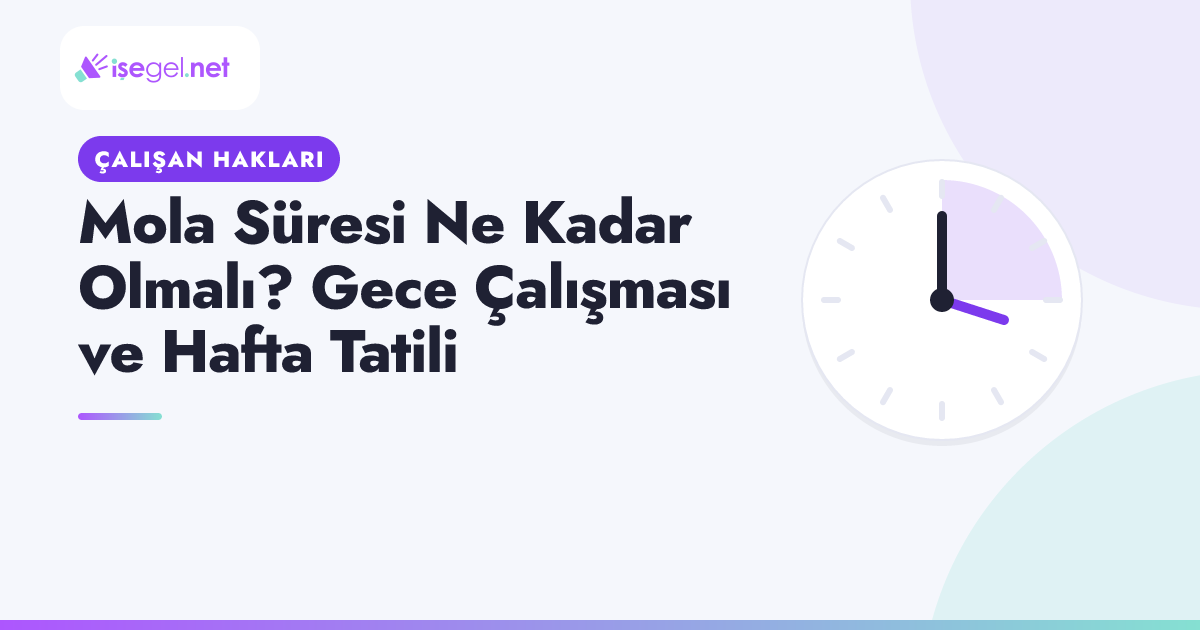 Mola Süresi Ne Kadar Olmalı? Gece Çalışması ve Hafta Tatili