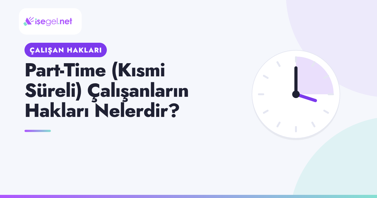 Part-Time (Kısmi Süreli) Çalışanların Hakları Nelerdir?
