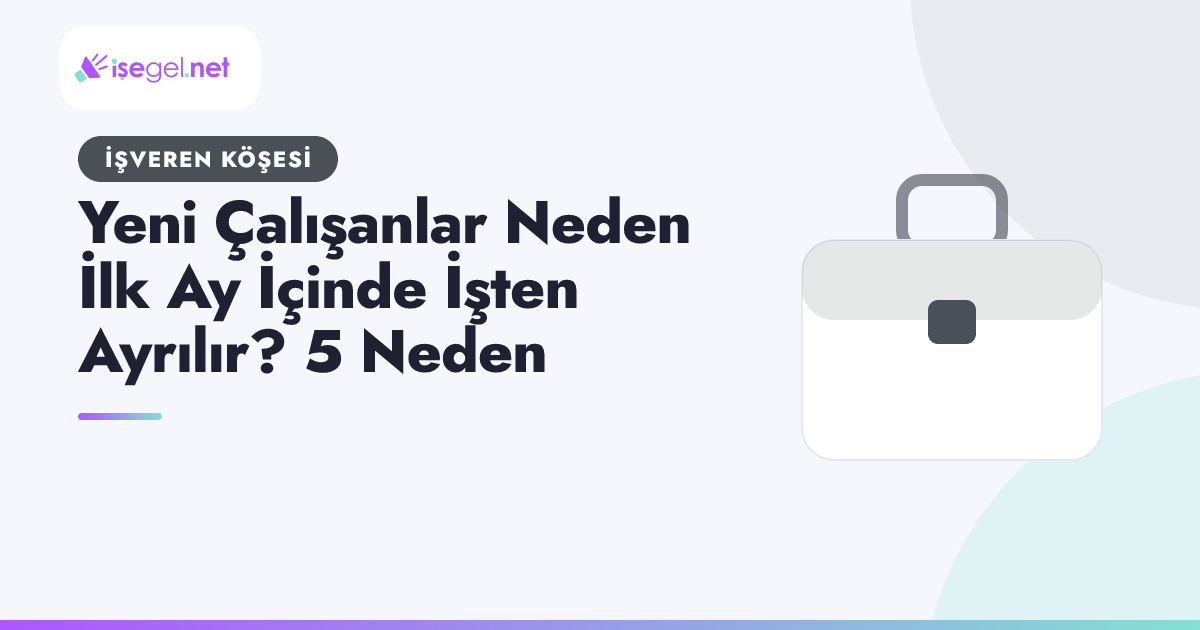 Yeni Çalışanlar Neden İlk Ay İçinde İşten Ayrılır? 5 Neden