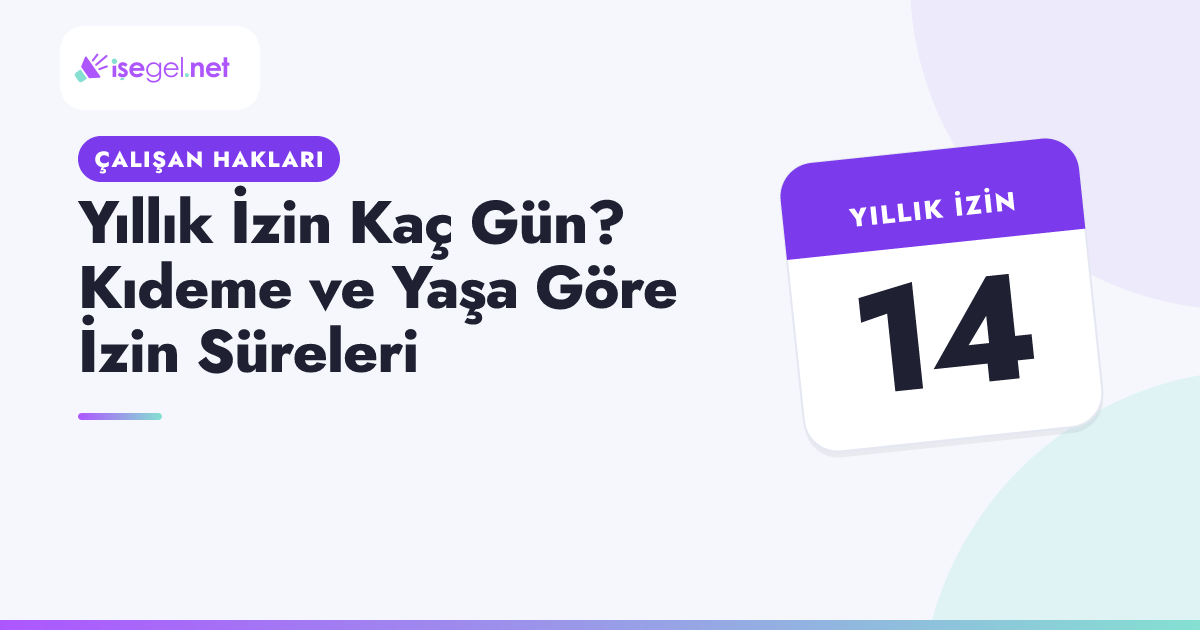 Yıllık İzin Kaç Gün? Kıdeme ve Yaşa Göre İzin Süreleri